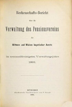 Rechenschaftsbericht über die Verwaltung des Pensionsvereins für Wittwen und Waisen Bayerischer Aerzte. 39. 1891