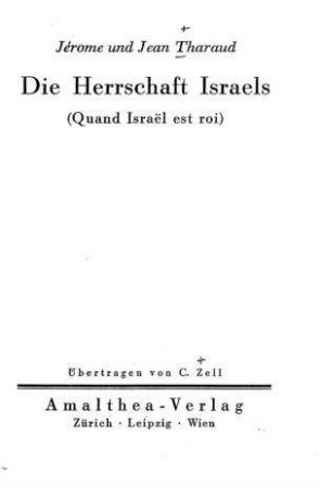 Die Herrschaft Israels : (Quand Israel est roi) / Jérome und Jean Tharaud. Übertr. von C. Zell