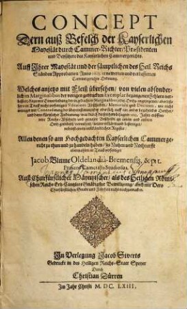 Concept Dern auß Befelch der Kayserlichen Mayestät durch Cammer-Richter, Praesidenten und Beysitzere des Kayserlichen Cammergerichts. Auff Ihrer Mayestät und der sämptlichen des Heil. Reichs Ständen Approbation Anno 1613. ernewerten und verbesserten Cammergerichts-Ordnung