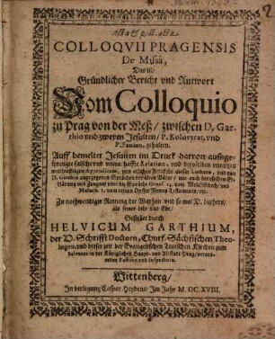 Acta et post-acta colloquii Pragensis de missa : das ist Gründlicher Bericht und Antwort vom Colloquio zu Prag von der Meß, zwischen D. Garthio und zweyen Jesuiten P. Kolovvrat und P. Fanino gehalten
