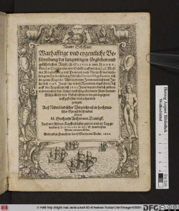Neuwe Schiffart/ Warhafftige und eygentliche Beschreibung der langwirigen/ sörglichen und gefährlichen Reyse/ so Olivier von Noort ... um[m] die gantze Kugel der Welt in dreyen Jaren/ nemlich vom Julio/ deß 1598. Jares ... biß auff den Augustum deß 1601. Jares ... verrichtet hat : sampt erzehlung allerhandt Abentheuwer ... so im in der zeit begegnet ...
