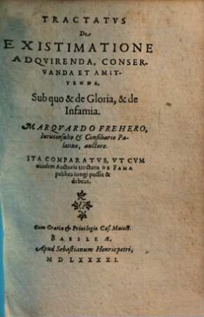 Tractatus de existimatione adquirenda, conservanda et amittenda : sub quo et de gloria, et de infamia