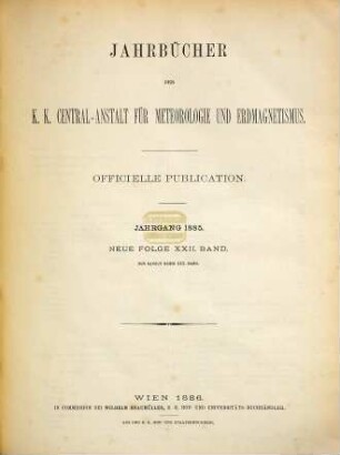 Jahrbücher der K.K. Central-Anstalt für Meteorologie und Erdmagnetismus : officielle Publication. 30 = N.F., Bd. 22. 1885. - 1886