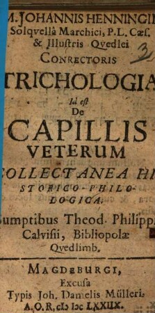 M. Johannis Henningii ... Trichologia Id est De Capillis Veterum Collectanea Historico-Philologica
