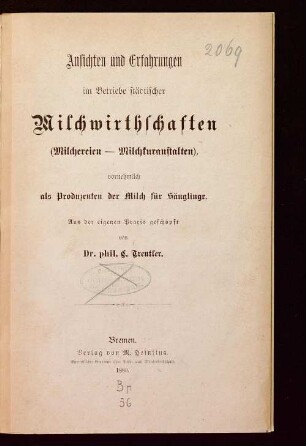 Ansichten und Erfahrungen im Betriebe städtischer Milchwirthschaften (Milchereien-Milchkuranstalten), vornehmlich als Produzenten der Milch für Säuglinge : aus der Praxis geschöpft