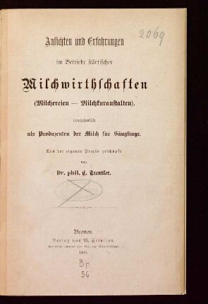 Ansichten und Erfahrungen im Betriebe städtischer Milchwirthschaften (Milchereien-Milchkuranstalten), vornehmlich als Produzenten der Milch für Säuglinge : aus der Praxis geschöpft