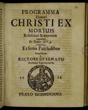 Programma Honori Christi Ex Mortuis Resuscitati & aeternum regnantis, Ex Psalmo XCV, 9. scriptum, Et feriis Paschalibus Propositum a Rectore Et Senatu Academiae Regiomontanae