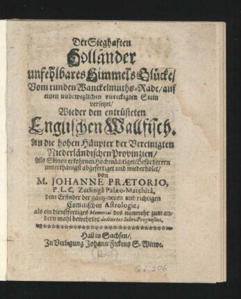 Der Sieghaften Holländer unfehlbares HimmelsGlücke : Vom runden Wanckelmuths-Rade/ auf einen unbeweglichen viereckigten Stein versetzet/ Wieder den entrüsteten Englischen Wallfisch