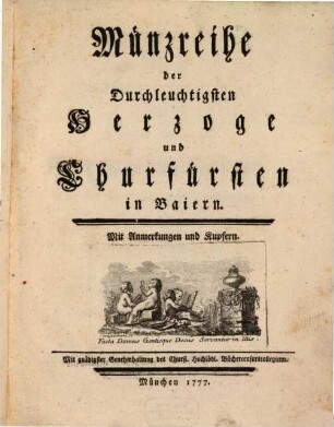 Münzreihe der Durchleuchtigsten Herzoge und Churfürsten in Baiern : Mit Anmerkungen und Kupfern