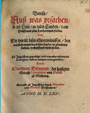Bericht auß was vrsachen, so vil Leüt in vilen Landen, vom Pabstumb zum Luthertumb fallen. Vnd Wie wir zu disen schweren leüffen, den versuchungen des bösen feinds, in glaubens sachen widerstand thun sollen