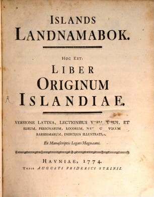 Íslands Landnamabok : Hoc Est: Liber Originum Islandiae. Versione Latina, Lectionibus Variantibus, Et Rerum, Personarum, Locorum, Nec Non Vocum Rarissimarum, Indicibus Illustratus ; Ex Manuscriptis Legati Magnaeani