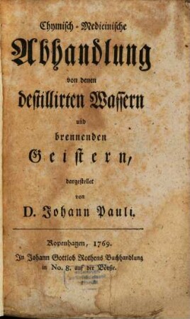 Chymisch-Medicinische Abhandlung von denen destillirten Wassern und brennenden Geistern