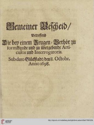 Gemeiner Bescheid/ Betreffend Die bey einem Zeugen=Verhör zu formirende und zu übergebende Articulos und Interrogatoria