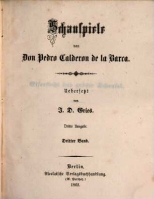 Schauspiele von Pedro-Calderon de la Barca : Übersetzt von J[oh.] D[ietr.] Gries. 3