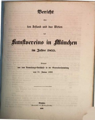 Bericht über den Bestand und das Wirken des unter dem Allerhöchsten Protektorate Seiner Königlichen Hoheit des Prinz-Regenten Luitpold von Bayern stehenden Kunstvereines München : während des Jahres. 1855 (1856)