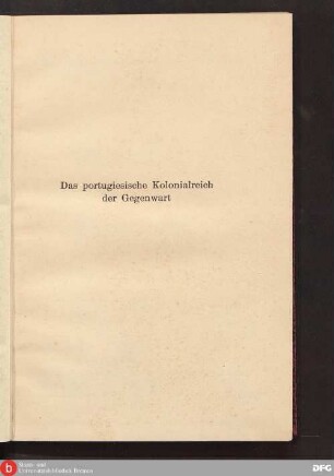 Das portugiesische Kolonialreich der Gegenwart : mit 8 Bildertafeln, 2 Textkarten und e. Literaturverzeichnis