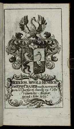 Herr Ioh. Arnold Henrich Ioseph Cramer von Clauspruch[...] - Herr Caspar Anton Edler von Albini[...]