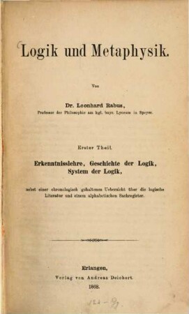 Logik und Metaphysik, 1. Erkenntnisslehre, Geschichte der Logik, System der Logik