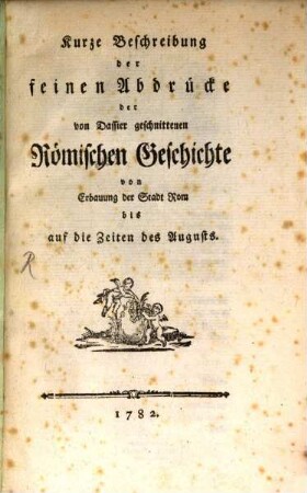 Kurze Beschreibung der feinen Abdrücke der von Dassier geschnittenen Römischen Geschichte von Erbauung der Stadt Rom bis auf die Zeiten des Augusts