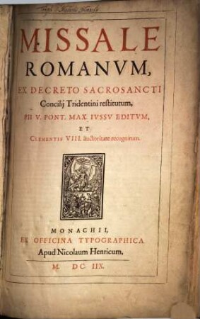 Missale Romanum : Ex Decreto Sacrosancti Concilii Tridentini restitutum, Pii V. Pont. Max. Iussu Editum, Et Clementis VIII. auctoritate recognitum