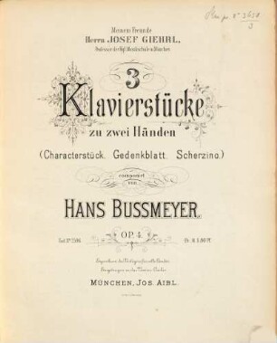3 Klavierstücke : zu zwei Händen (Characterstück. Gedenkblatt. Scherzino) ; Op. 4