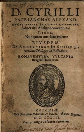 D. Cyrilli Patriarchae Alexand. Ad Calosyrivm Episcopvm Arsenoiten, Aduersus Anthropomorphitas Liber