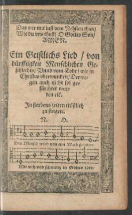 Ein Geistlichs Lied/ von dürfftigkeit Menschlichen Geschlechts ...