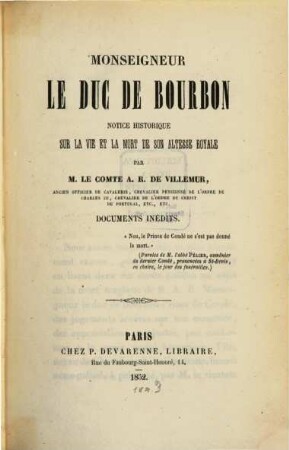 Monseigneur le Duc de Bourbon : Notice historique sur la vie et la mort de son Altesse Royale. Documents inedits. Avec: Complément: Mort de Mgr. le Duc d'Enghien, I