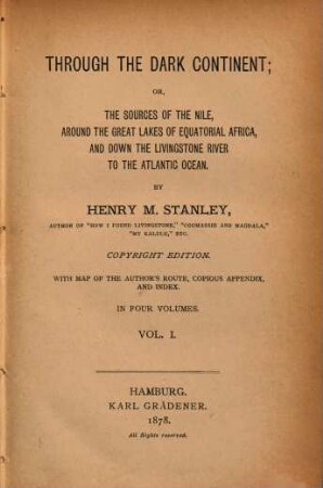 Through the dark continent : or, the sources of the Nile, around the great lakes of equatorial Africa, and down the Livingstone River to the Atlantic Ocean ; with map of the author's route, cosious appendix, and index, 1