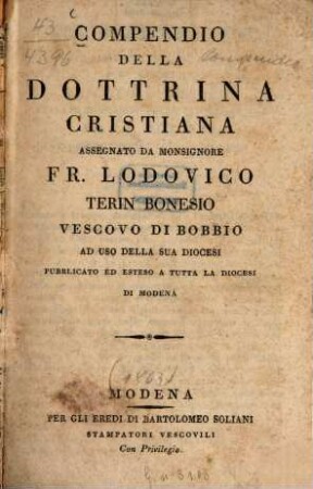 Compendio della Dottrina Cristiana assegnato da Monsignore Fr. Lodovico Terin Bonesio Vescovo di Bobbio : ad uso della sua Diocesi pubblicato ed estaso a tutta la Diocesi di Modena