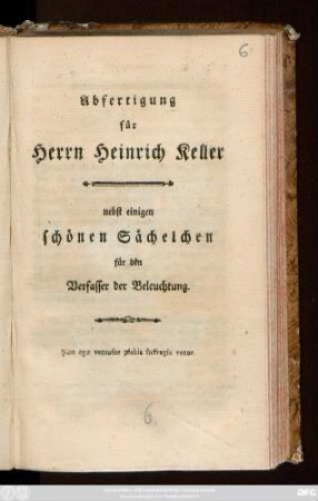 Abfertigung für Herrn Heinrich Keller : nebst einigen schönen Sächelchen für den Verfasser der Beleuchtung