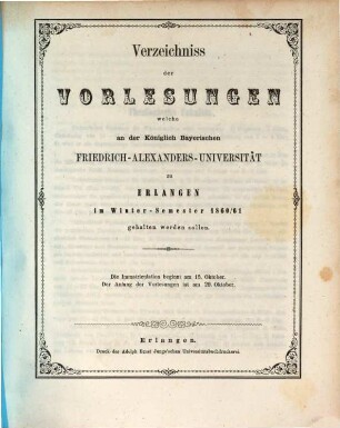 Verzeichniss der Vorlesungen, welche an der Königlich Bayerischen Friedrich-Alexanders-Universität Erlangen ... gehalten werden sollen. 1860/61. WS.