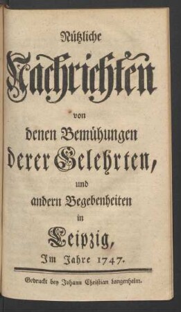 1747: Nützliche Nachrichten von denen Bemühungen derer Gelehrten, und andern Begebenheiten in Leipzig