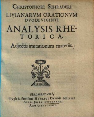 Christophori Schraderi Livianarum Orationum Duodeviginti Analysis Rhetorica : Adjectis imitationum materiis