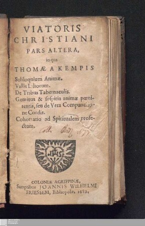Pars Altera: in qua Thomæ A Kempis Soliloquium Animae. Vallis Liliorum. De Tribus Tabernaculis. Gemitus & suspiria animæ pœnitentis, seu de Vera Compunctione Cordis. Cohortatio ad Spiritualem profectum