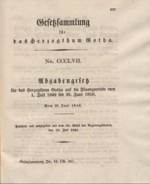357. Abgabengesetz für das Herzogthum Gotha auf die Finanzperiode vom 1. Juli 1849 bis 30. Juni 1850, vom 20. Juni 1849.