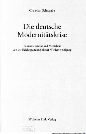 Die deutsche Modernitätskrise : politische Kultur und Mentalität von der Reichsgründung bis zur Wiedervereinigung