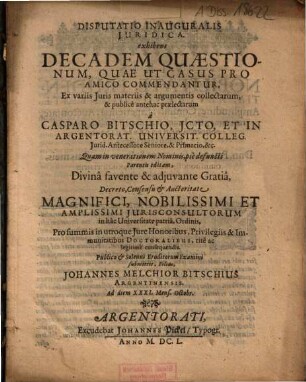 Disputatio Inauguralis Iuridica. exhibens Decadem Quaestionum, Quae ut Casus Pro Amico Commendantur : Ex variis Iuris materiis & argumentis collectarum, & publice antehac praelectarum