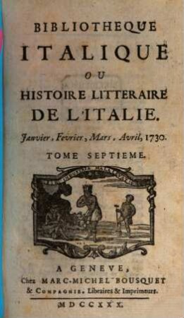 Bibliothèque italique ou histoire littéraire de l'Italie, 7. 1730 = Jan. - April