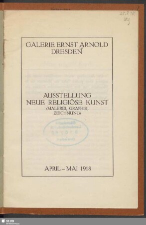 Ausstellung Neue Religiöse Kunst :  : Galerie Ernst Arnold Dresden : April - Mai 1918