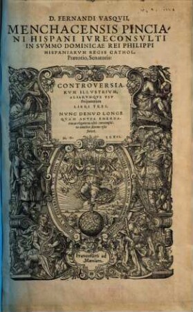 D. Fernandi Vasqvii Menchacensis ... Controversiarvm Illustrivm Aliarvmqve Vsv frequentium Libri Tres