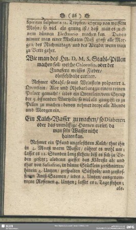 Wie man des Hn. D. M. S: Stahl-Pillen machen soll, welche Chlorosin, oder der Jungfern weisses Fieber, ohnfehlbar curiren