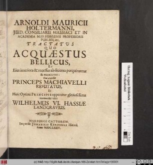 Arnoldi Mauricii Holtermanni, I.U.D. Consiliarii Hassiaci Et In Academia Marburgensi Professoris Publici, &c. Tractatus Quo Acquaestus Bellicus, Et Eius interiora & recessus abditiores perquiruntur & excutiuntur