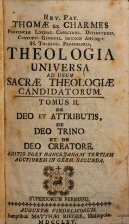 Theologia universa ad usum sacrae theologiae candidatorum. 2. De Deo et attributis, de Deo Trino et de Deo Creatore. 1760.