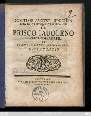 Gottlob Avgvsti Ienichen Phil. Et Vtrivsque Ivris Doctoris De Prisco Iauoleno Icto Incomparabili Et Praecipvo Saecvli Svi Ornamento Dissertatio