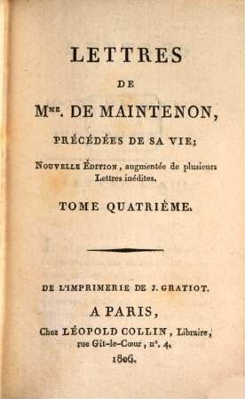 Lettres de Madame de Maintenon : précédées de sa vie. 4