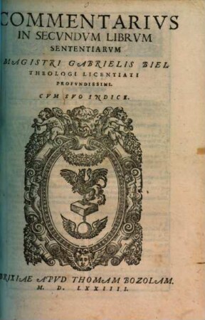 Commentarii doctissimi in IIII sententiarum libros Magistri Gabrielis Biel : cum supplemento, quod desiderabatur, 2.. In secundum sententiarum