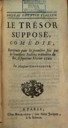 Le Trésor Supposé : Comédie, Représentée pour la premiere fois par les Comédiens Italiens ordinaires du Roi, le septieme Février 1720