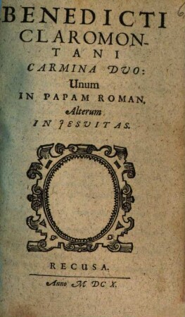 Benedicti Claromontani Carmina Duo : Unum In Papam Roman. Alterum In Jesuitas
