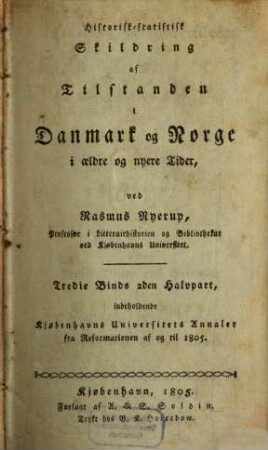 Historisk-statistisk Skildring af Tilstanden i Danmark og Norge, e äldre og nyere tider, 3,2. Kjøbenhavns Universitets Annales fra Reform. af ug til 1805. - 1805